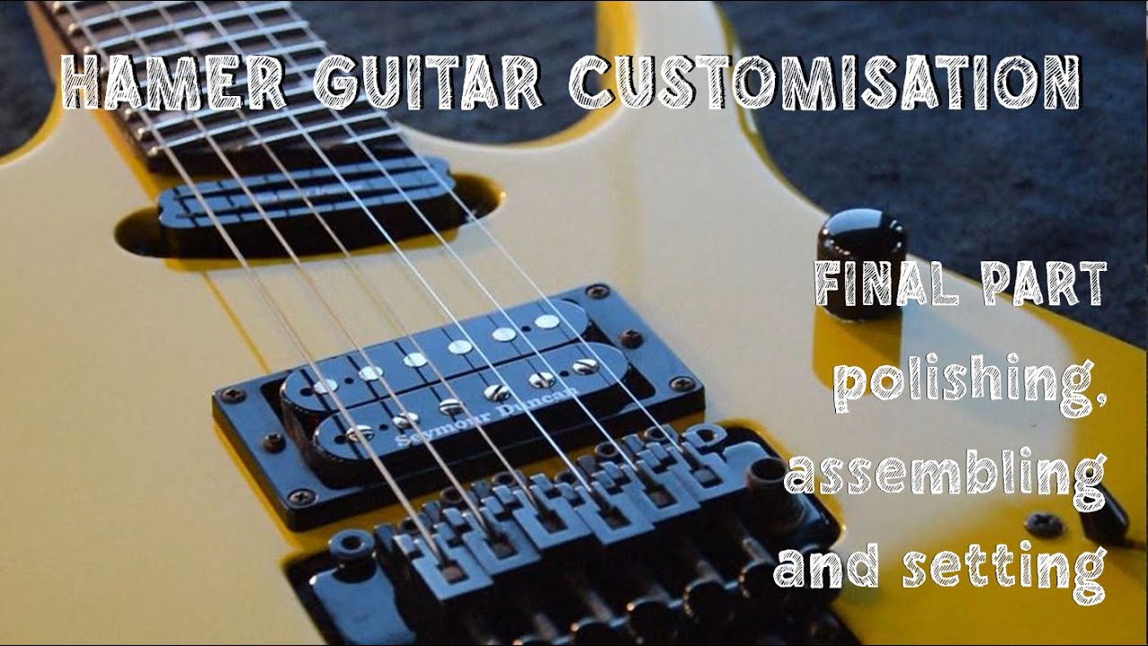 HAMER Guitar Customisation - Part 4: polishing, assembling and setting