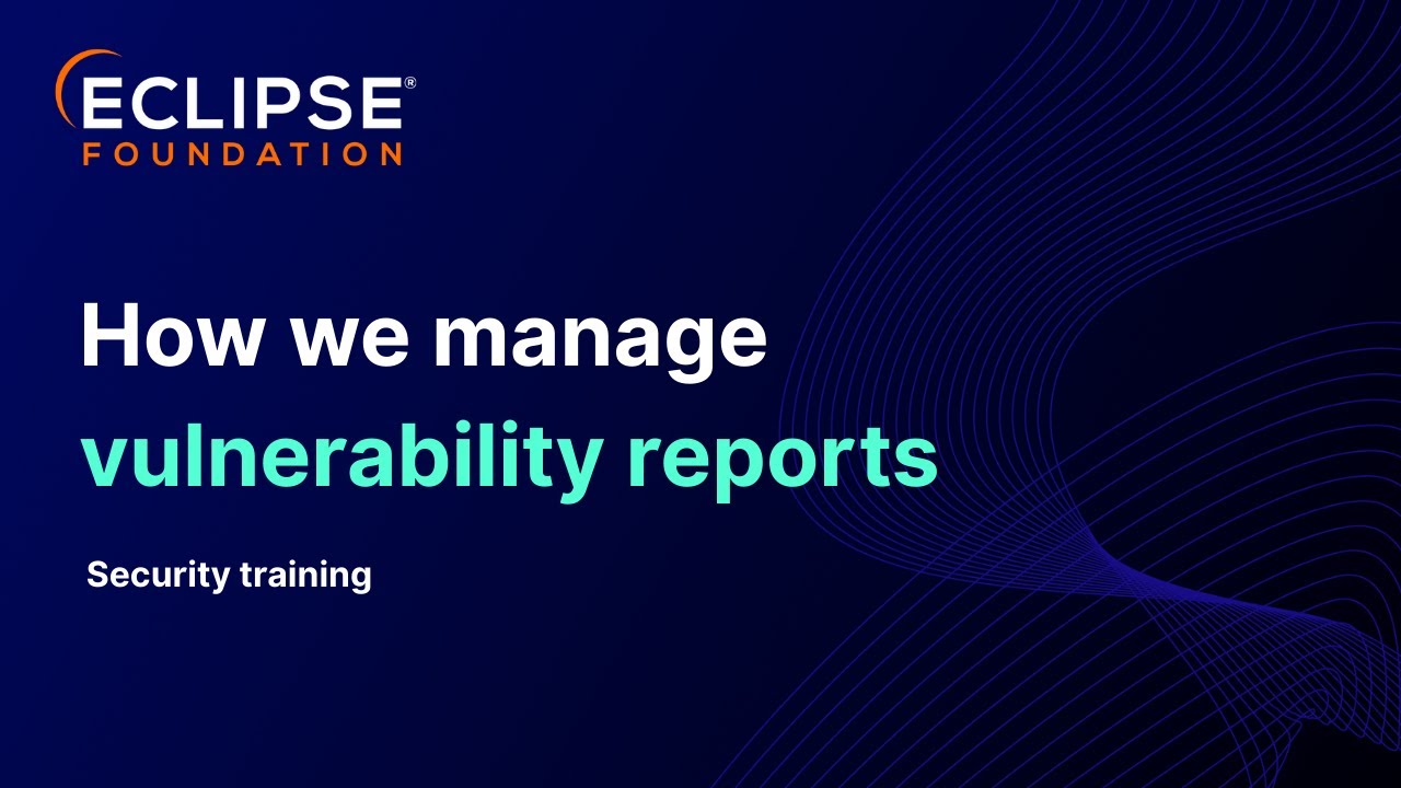 Обучение безопасности Eclipse Foundation 2025: как мы обрабатываем отчеты об уязвимостях