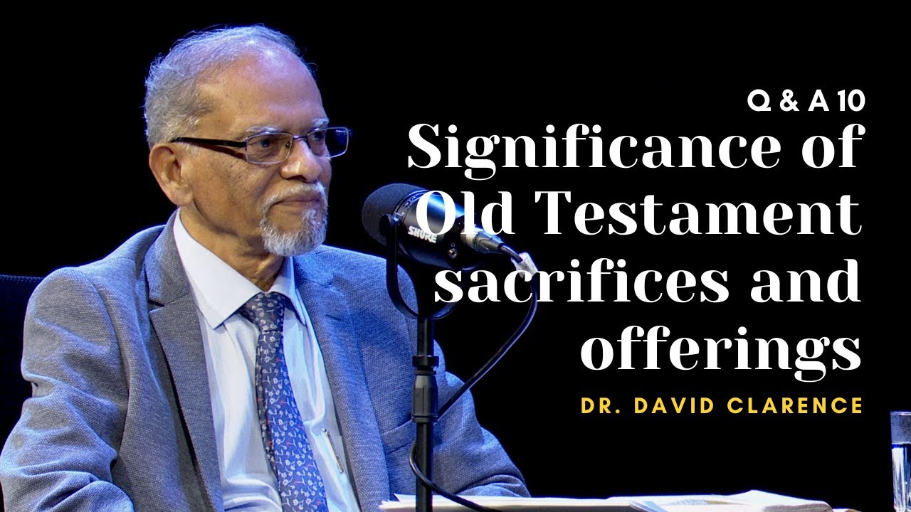 Significance of Old Testament sacrifices and offerings | Q&A 10 | Dr. David Clarence