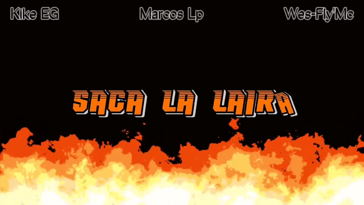 Kike EG // Saca La Laira Ft. Marcos Lp x Wes-Fly'Mc // Video Lyric