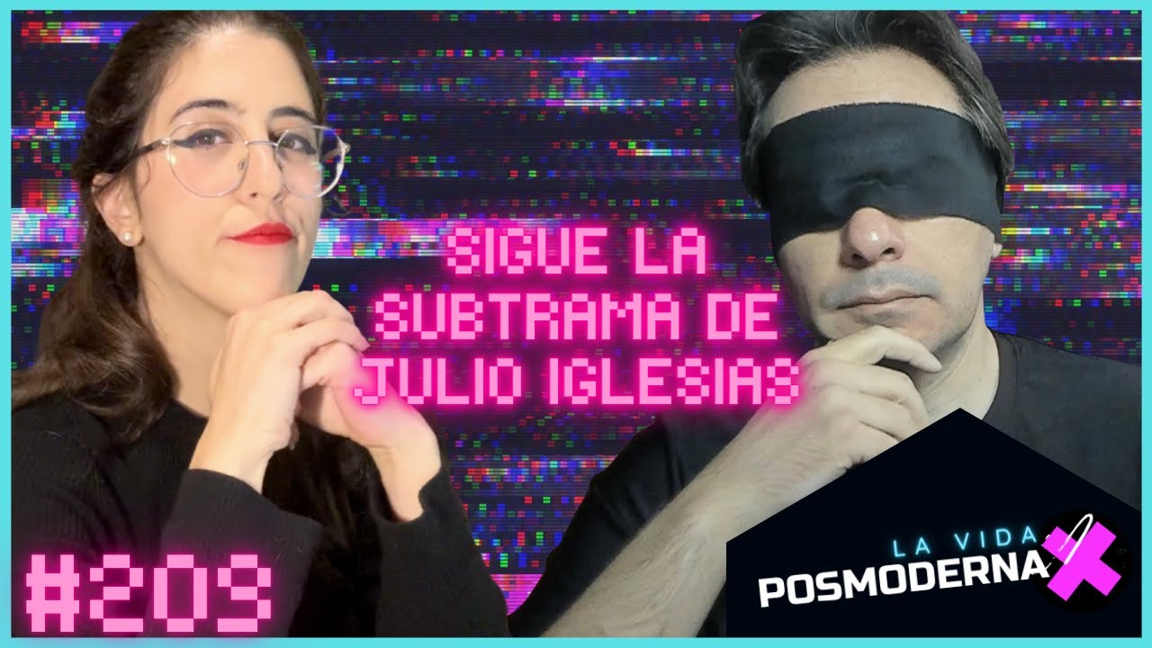 SIGUE LA SUBTRAMA DE JULIO IGLESIAS | La Vida Posmoderna #209