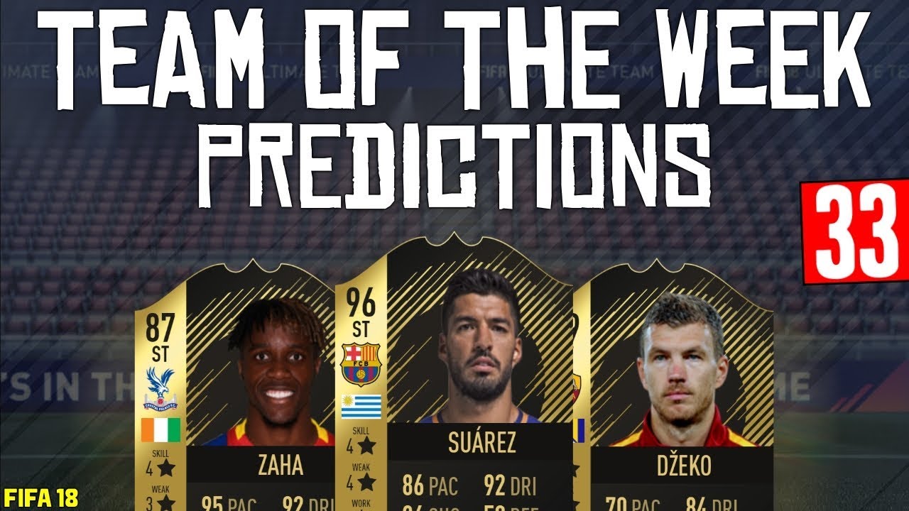 FIFA 18 TOTW 33 Predictions | SUAREZ | ZAHA | DZEKO