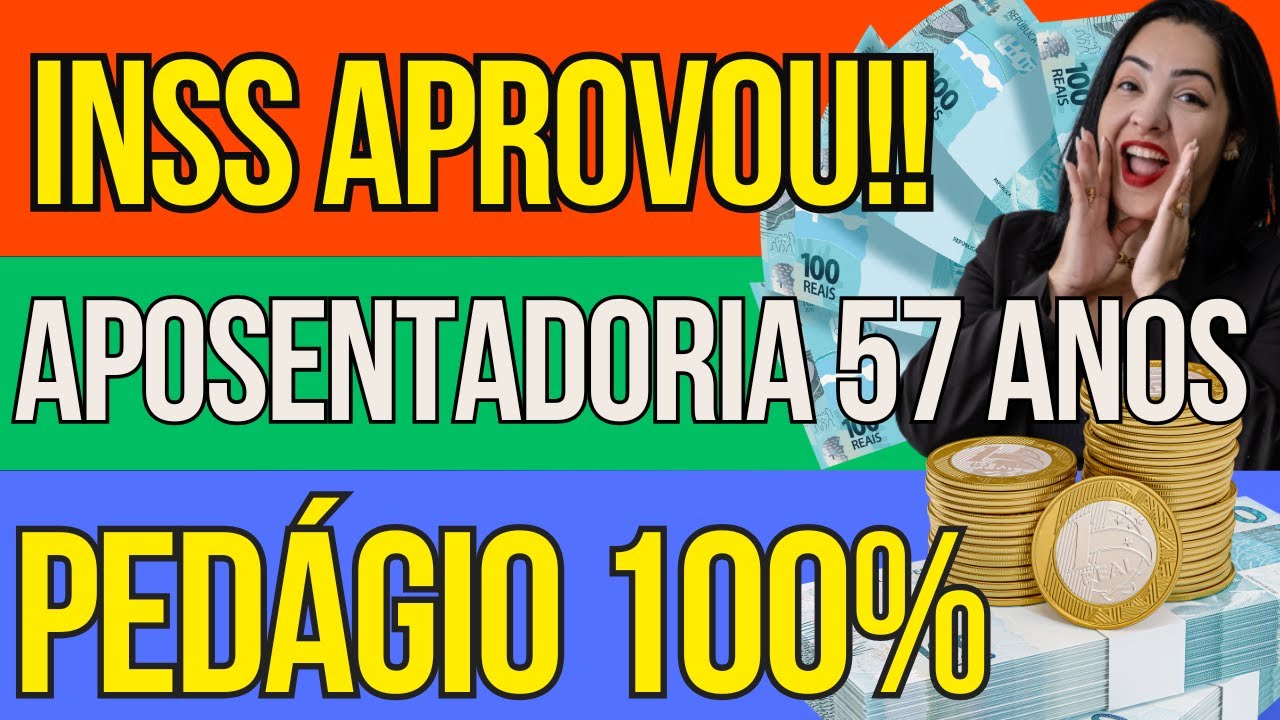 ATENÇÃO: APOSENTADORIA 57 ANOS PEDÁGIO 100%, APOSENTADORIA COM MELHOR VALOR
