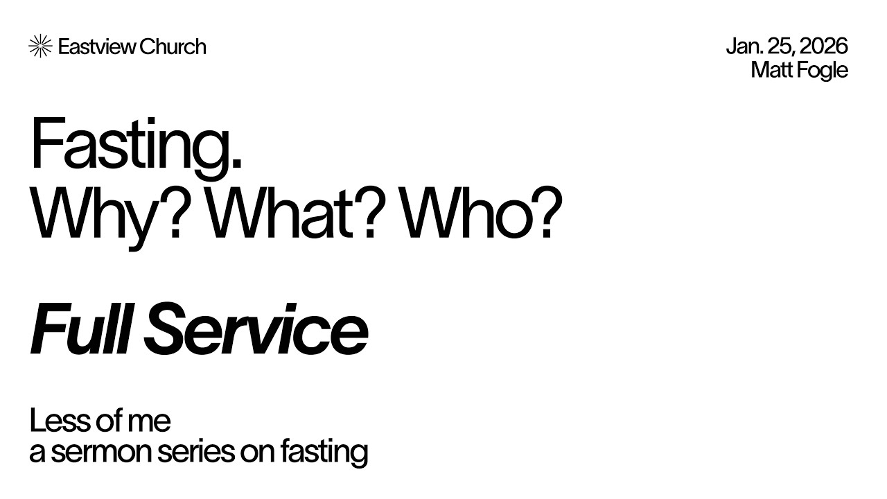 Fasting. Why? What? Who? | Matt Fogle | 1/25/26 | Full Service