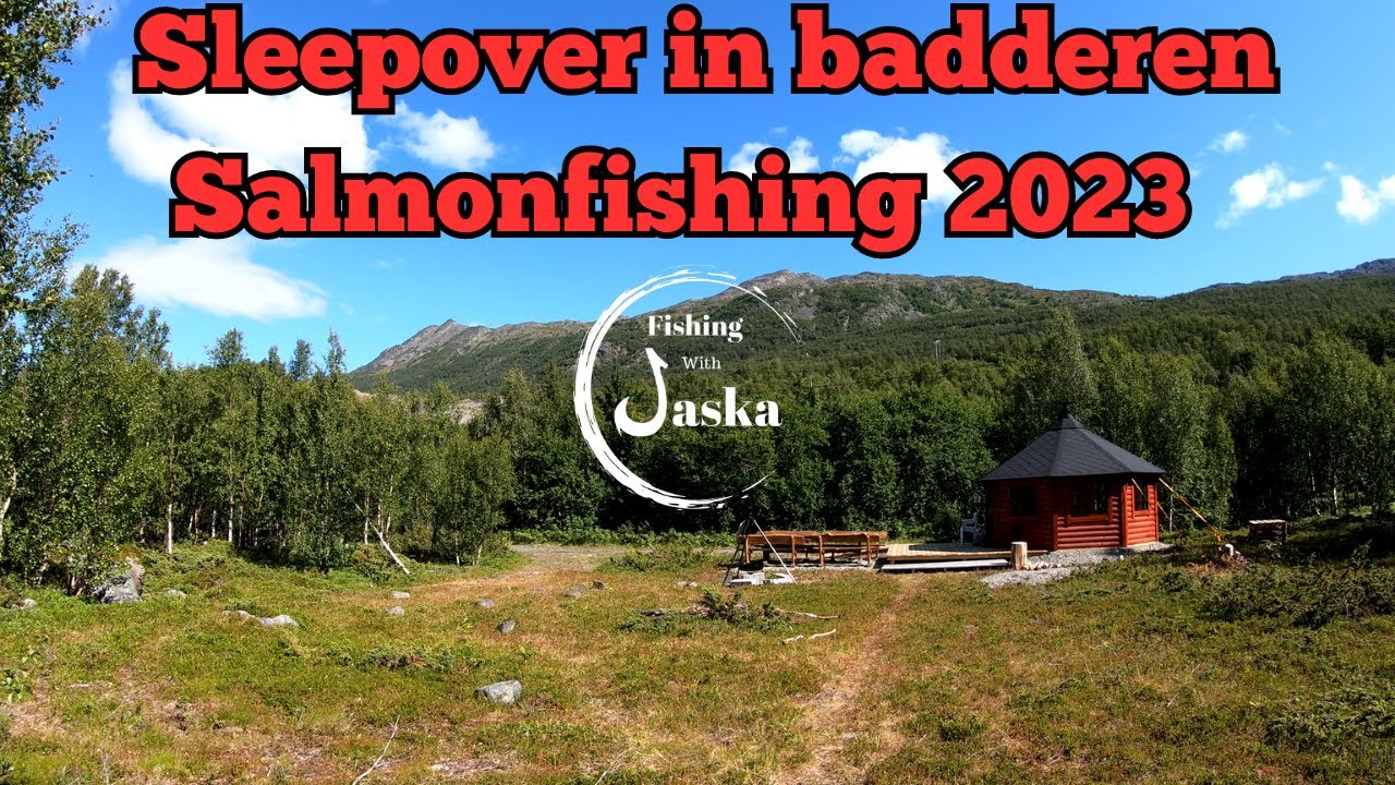 Badderen salmonfishing sleepover trip 2023 4k video