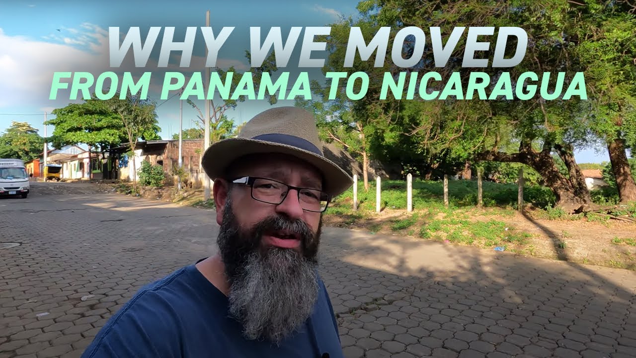 Why We Moved from Panama to Nicaragua 🇳🇮 🇵🇦