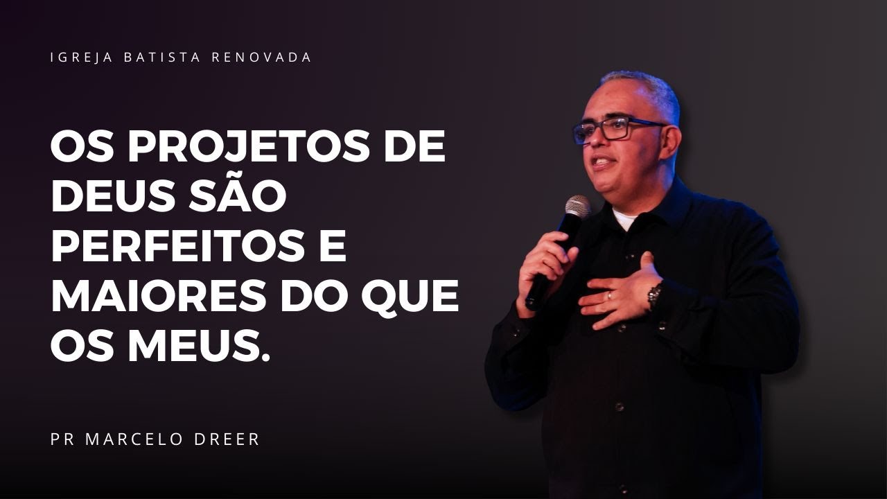 OS PROJETOS DE DEUS SÃO PERFEITOS E MAIORES DO QUE OS MEUS.