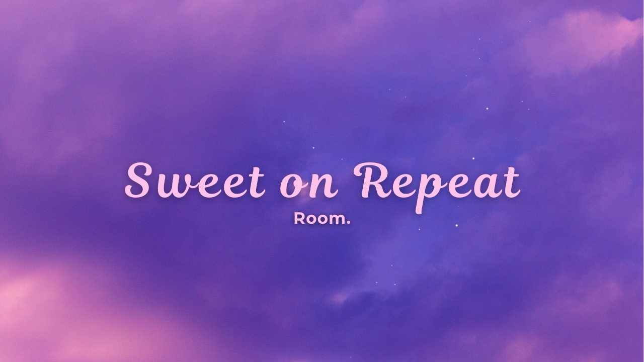 Room. - Sweet on Repeat  (Official Lyrics Video)