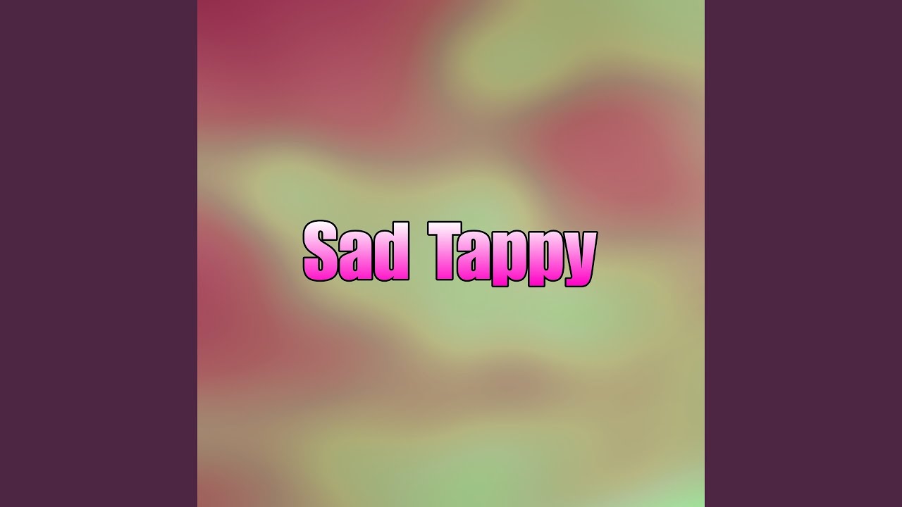 Sad Tappy