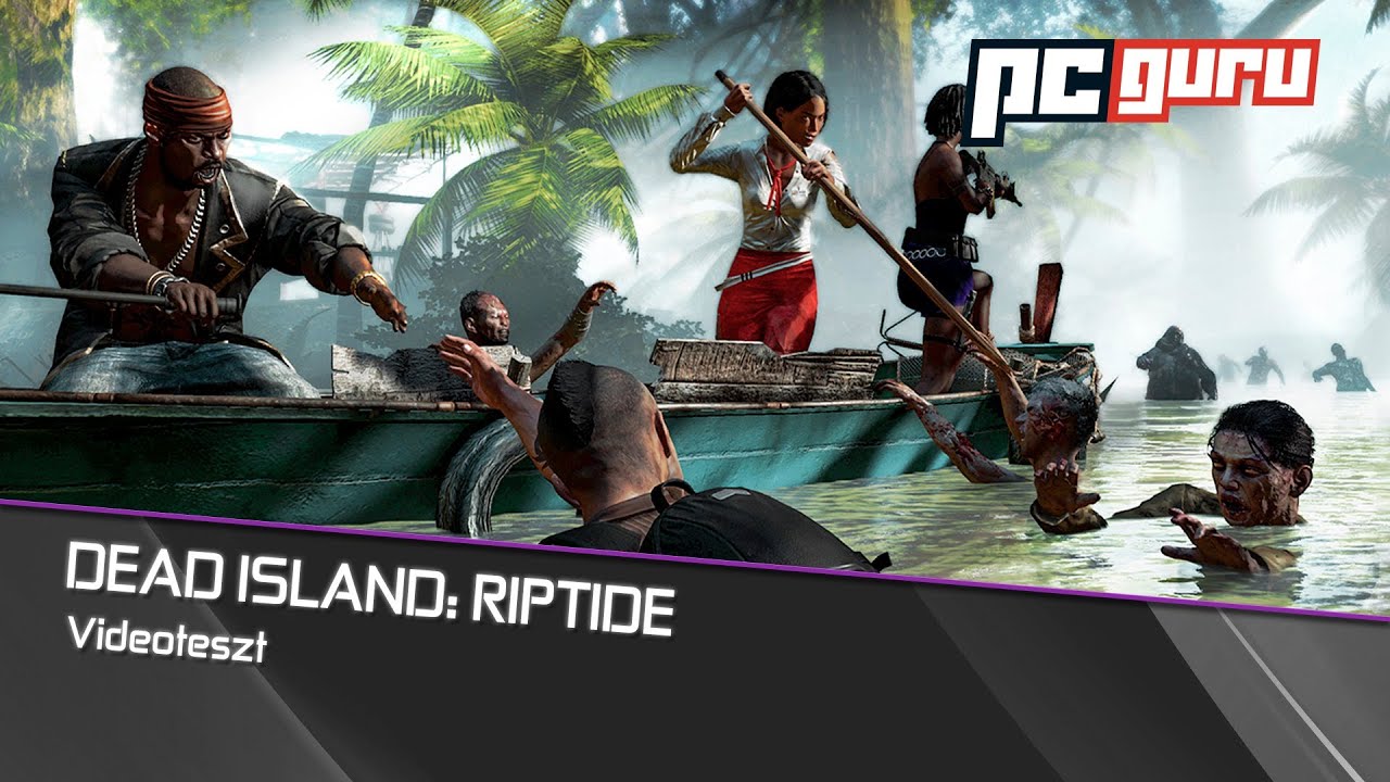 Dead Island: Riptide - Teszt / pcguru.hu