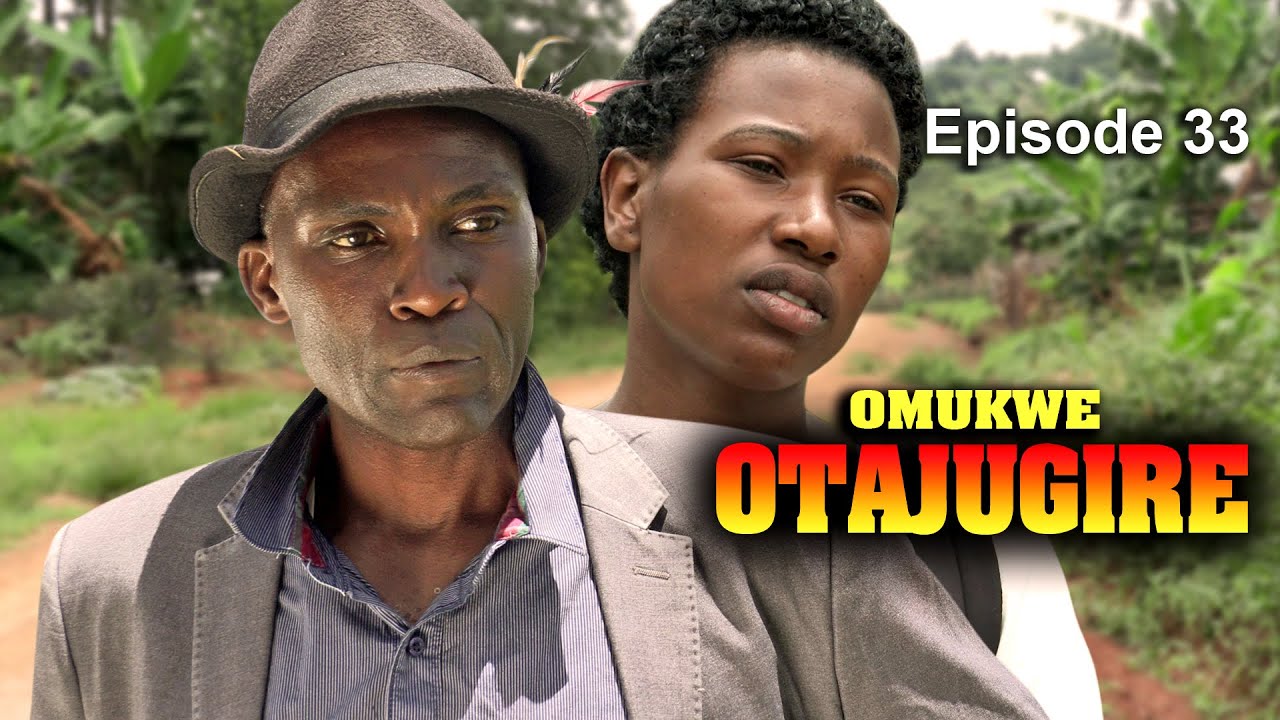 OMUKWE - ATAJUGIRE  EPISODE 33