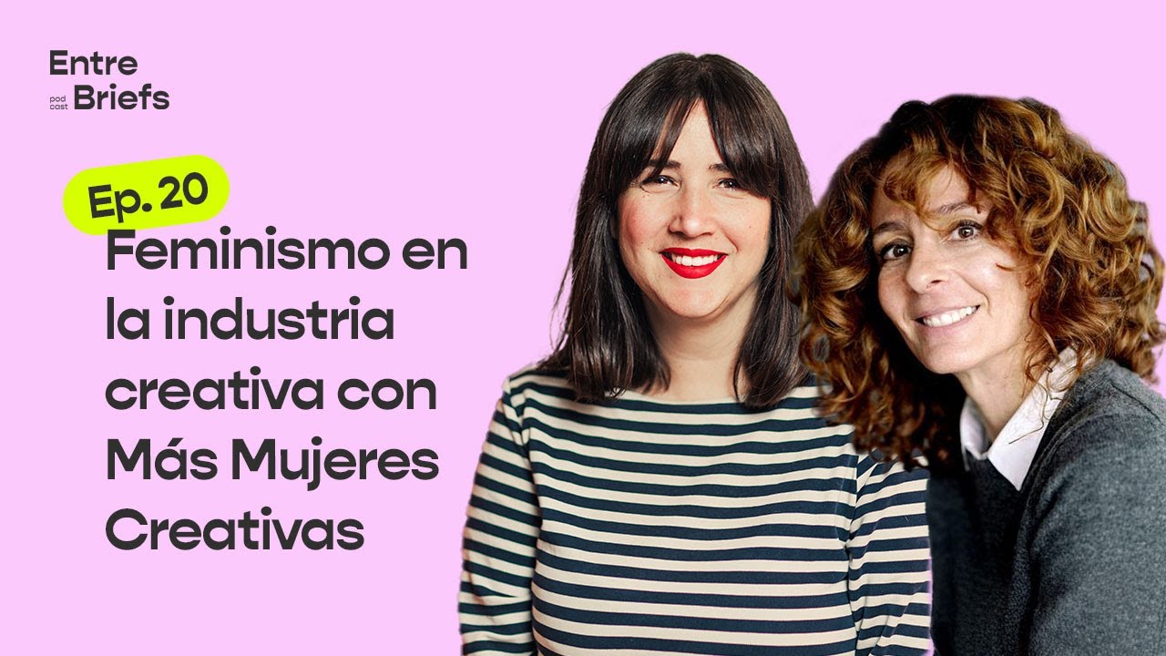 Entre Briefs Podcast | 20 | Feminismo en la industria creativa con M&aacute;s Mujeres Creativas
