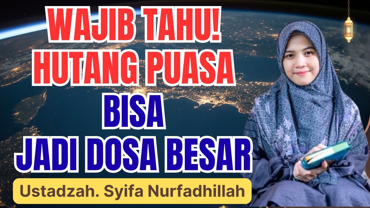 JANGAN ANGGAP SEPELE! HUTANG PUASA BISA JADI DOSA BESAR? || USTADZAH SYIFA NURFADHILLAH
