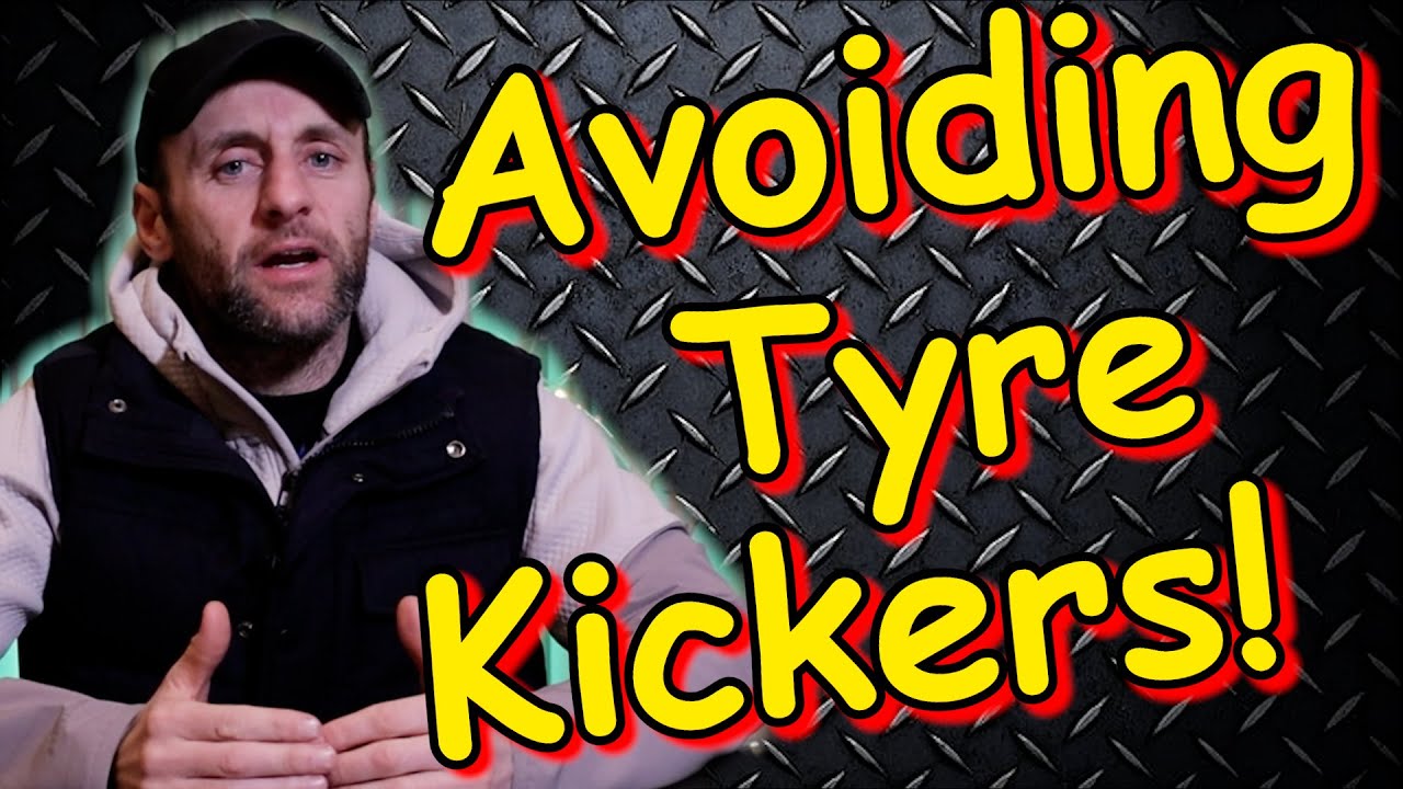 How to Avoid Having Your Time Wasted By Tire Kickers !
