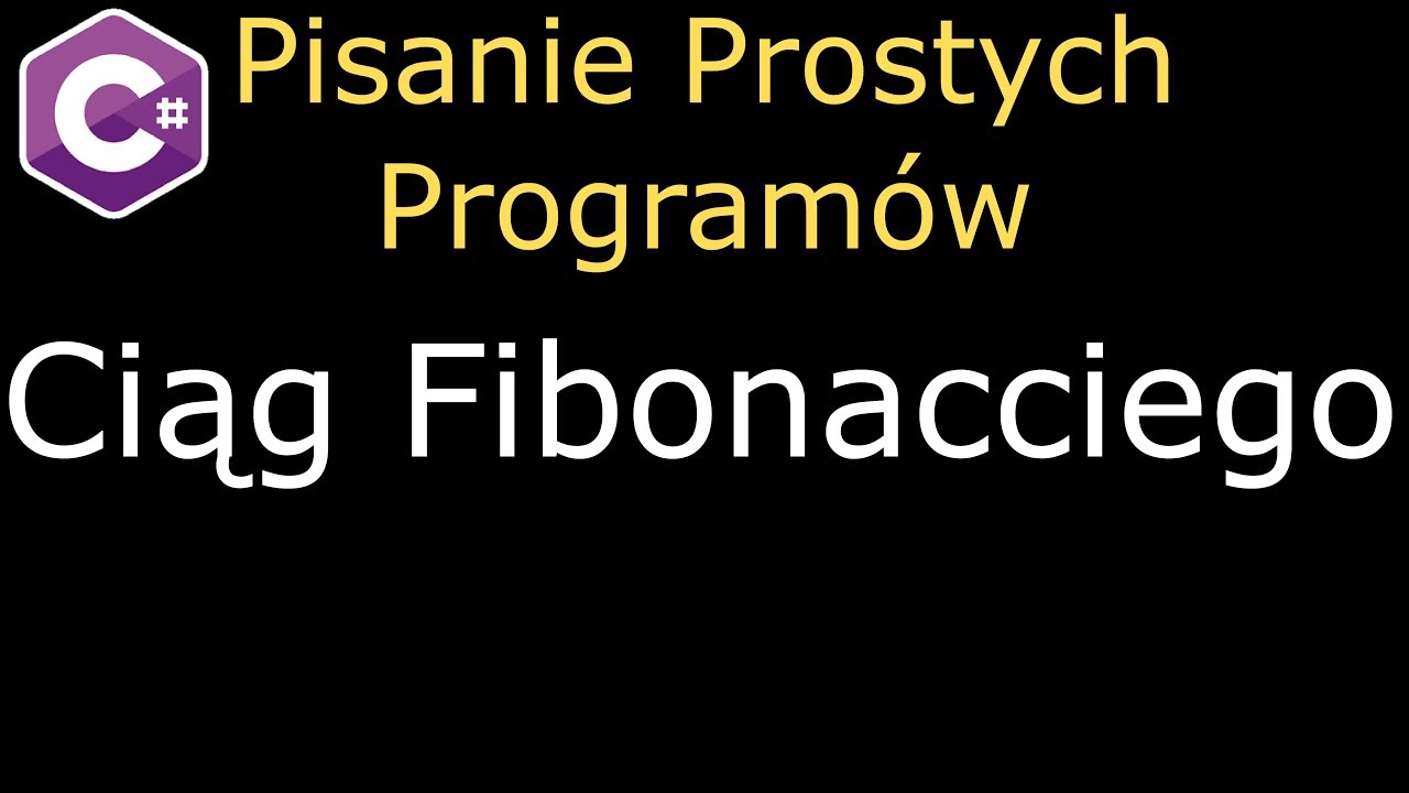 [C#] Pisanie Prostych Programów - Ciąg Fibonacciego