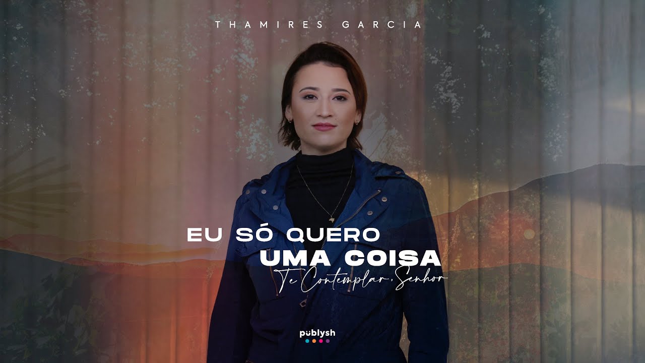 THAMIRES GARCIA | EU SÓ QUERO UMA COISA (TE CONTEMPLAR, SENHOR) | VÍDEO OFICIAL