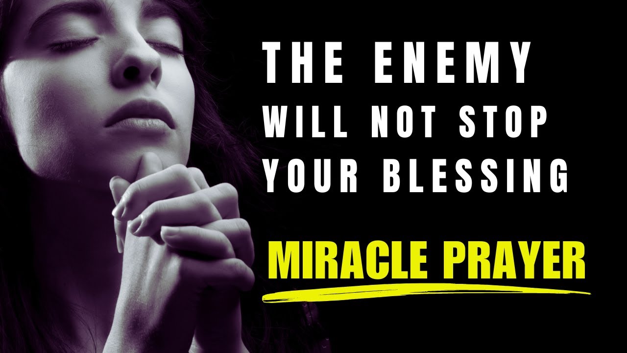 THE ENEMY WILL NOT STOP YOUR BLESSING - PRAYER FOR OPEN DOORS