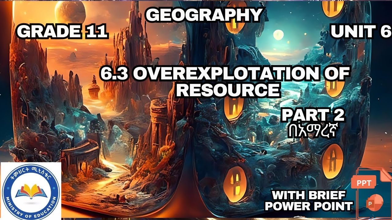 GRADE 11 GEOGRAPHY UNIT 6 _ 6.3 OVEREXPLOTATION OF RESOUERS #ethioedu part 2 በአማረኛ