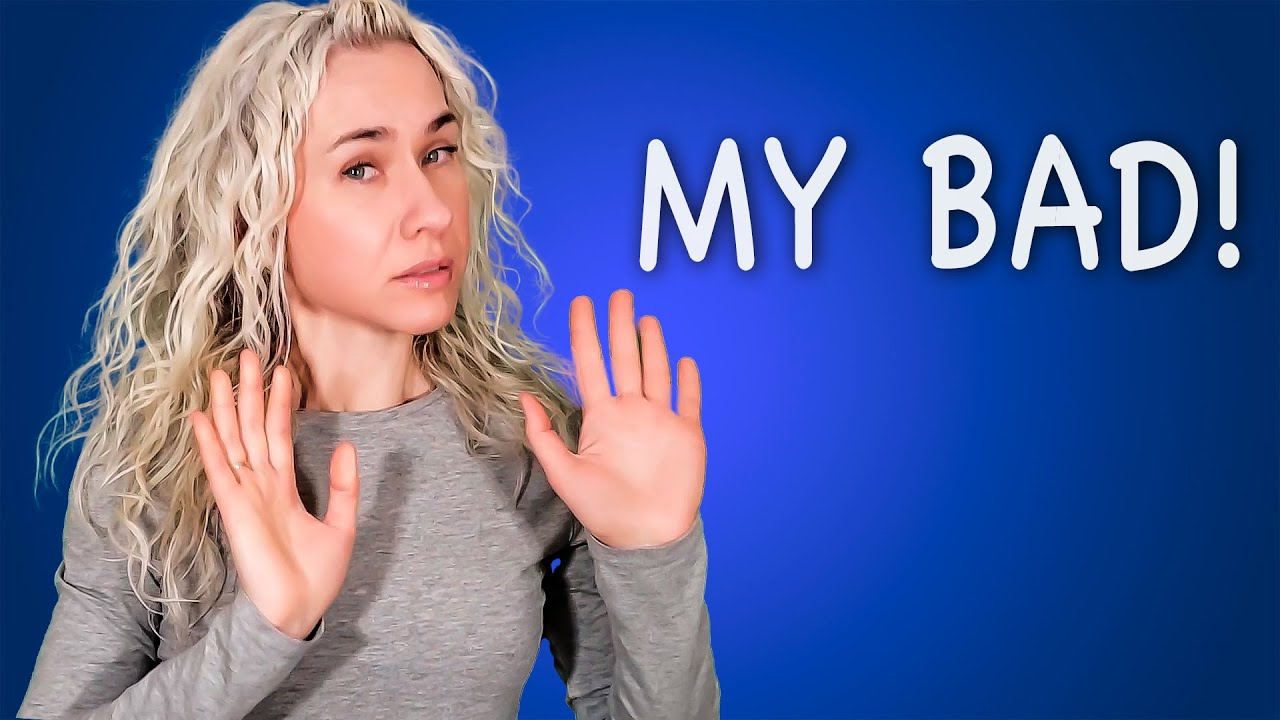 Learn where to use the expression MY BAD!