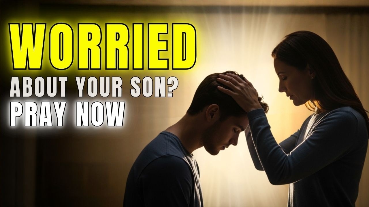 WORRIED ABOUT YOUR SON? PRAY THIS NOW — MAKE HIM STRONG (Psalm 127:3-4)