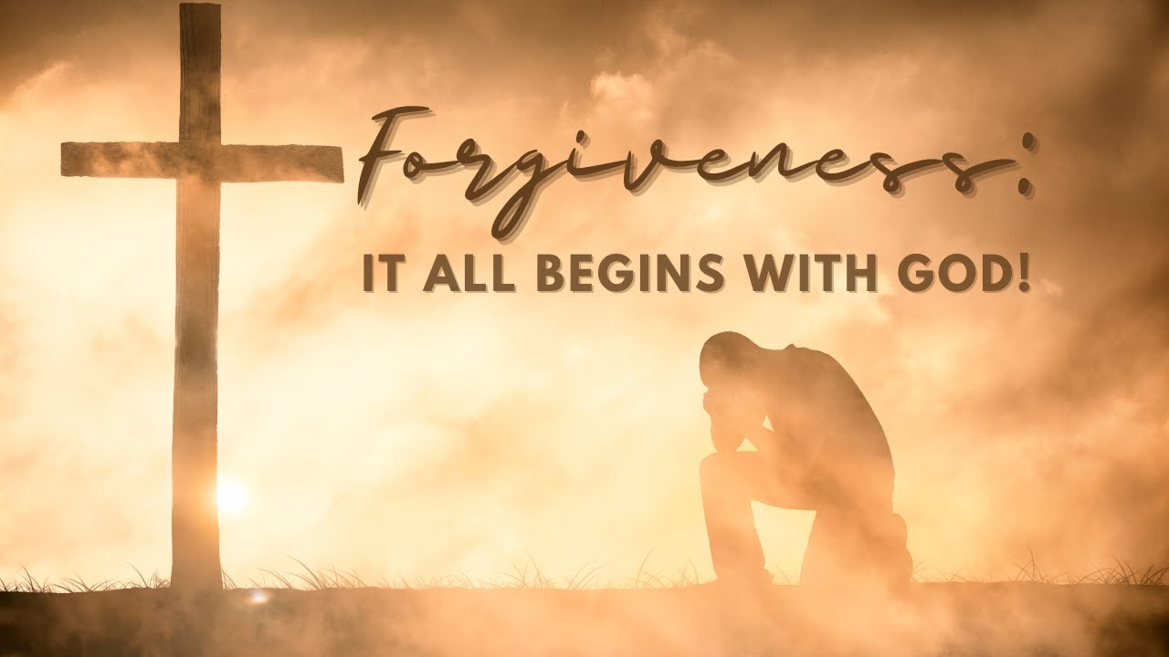 &ldquo;Forgiveness: It All Begins With God&rdquo;- Pastor Gene Pritchard