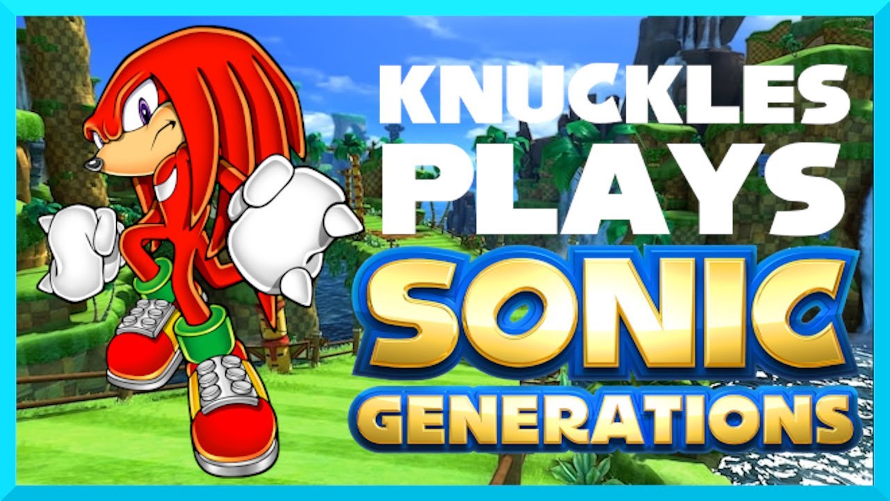 Knuckles plays Sonic Generations!