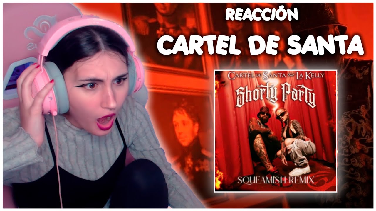 🧨🙏​​YQUEN REACCIONA🙏​🧨​ Cartel de Santa, La Kelly - Shorty Party