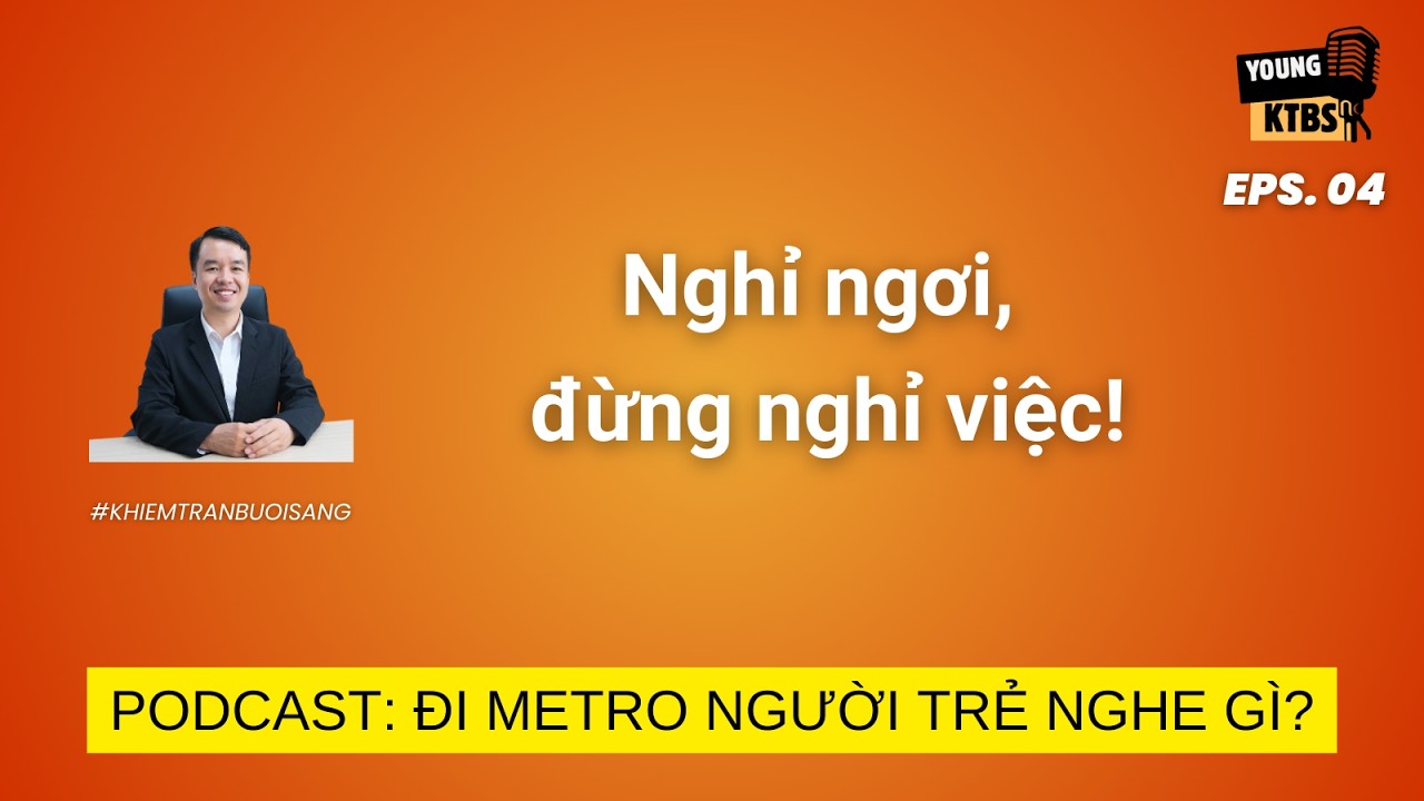 Đi Metro, người Trẻ nghe gì? Tập 04: Nghỉ ngơi, đừng nghỉ việc!