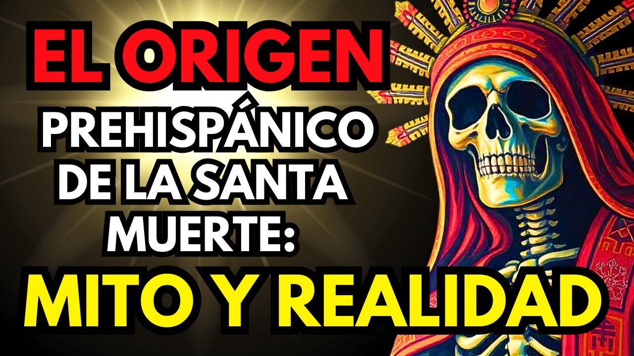 El Origen Prehispánico de la Santa Muerte: Mitos y Realidad