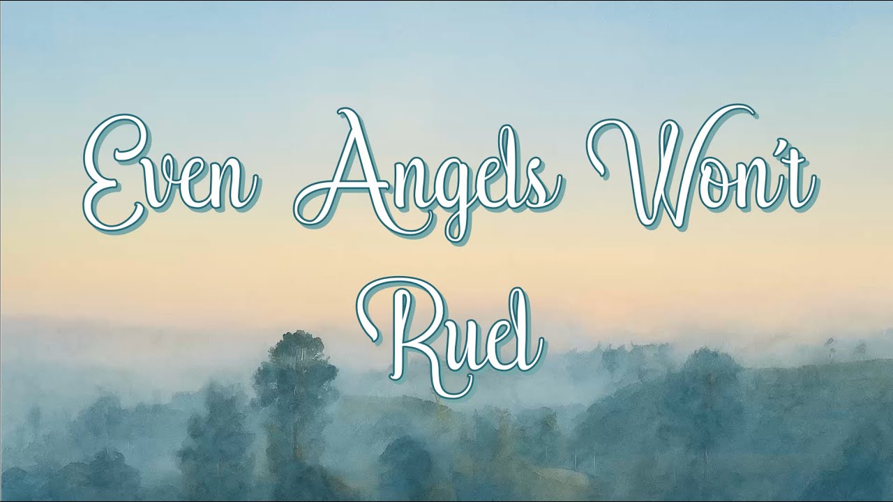 Ruel - Even Angels Won't [Lyrics]