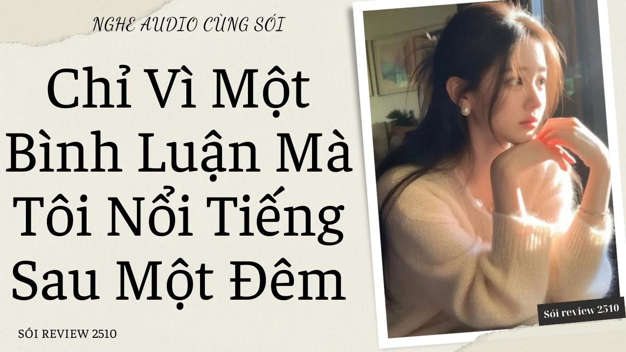Chỉ Vì Một Bình Luận Mà Tôi Nổi Tiếng Sau Một Đêm - Sói Review 2510