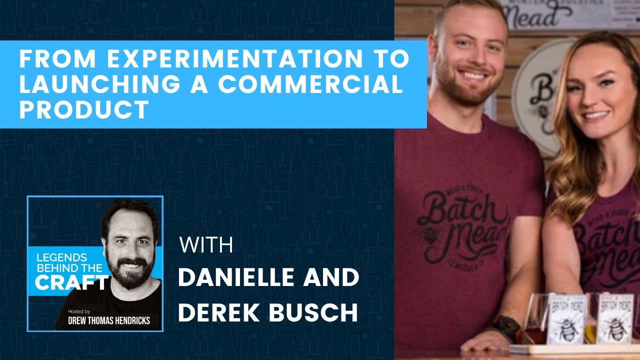 From Experimentation To Launching a Commercial Product With Danielle and Derek Busch of Batch Mead