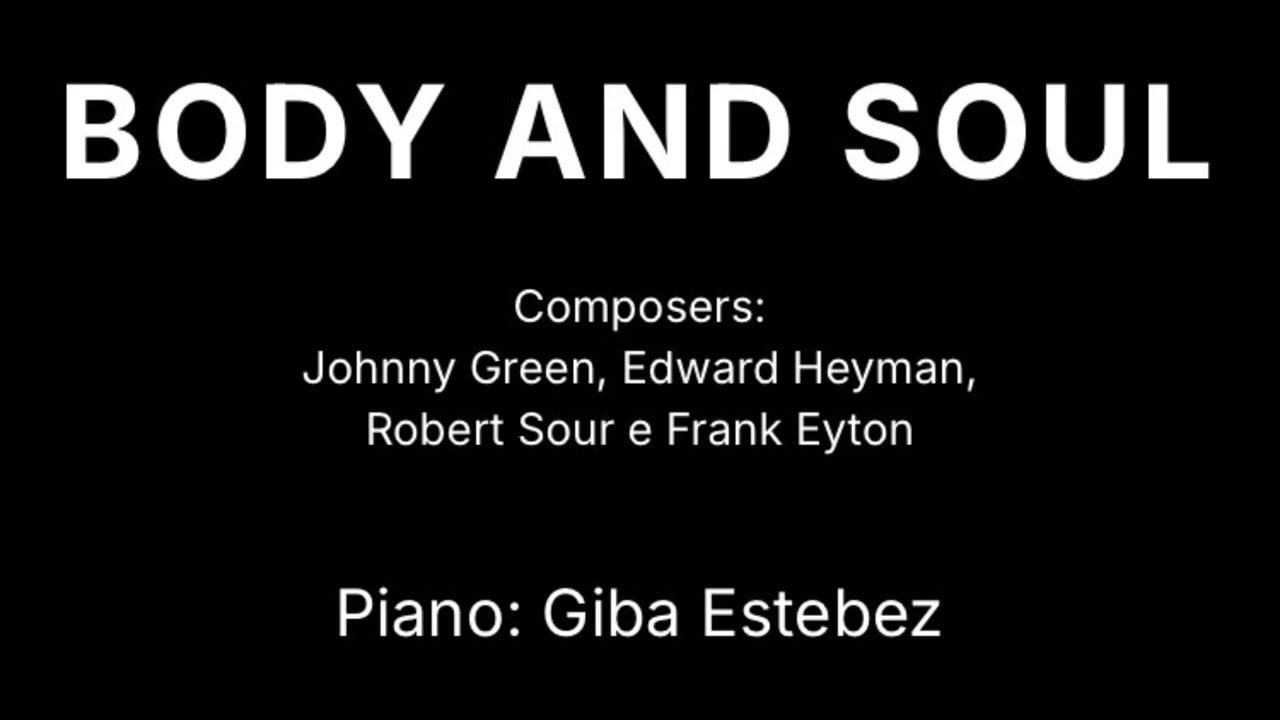 Body and Soul (J. Green/ E. Heyman/ R. Sour/ F. Eyton). Piano: Giba Estebez 