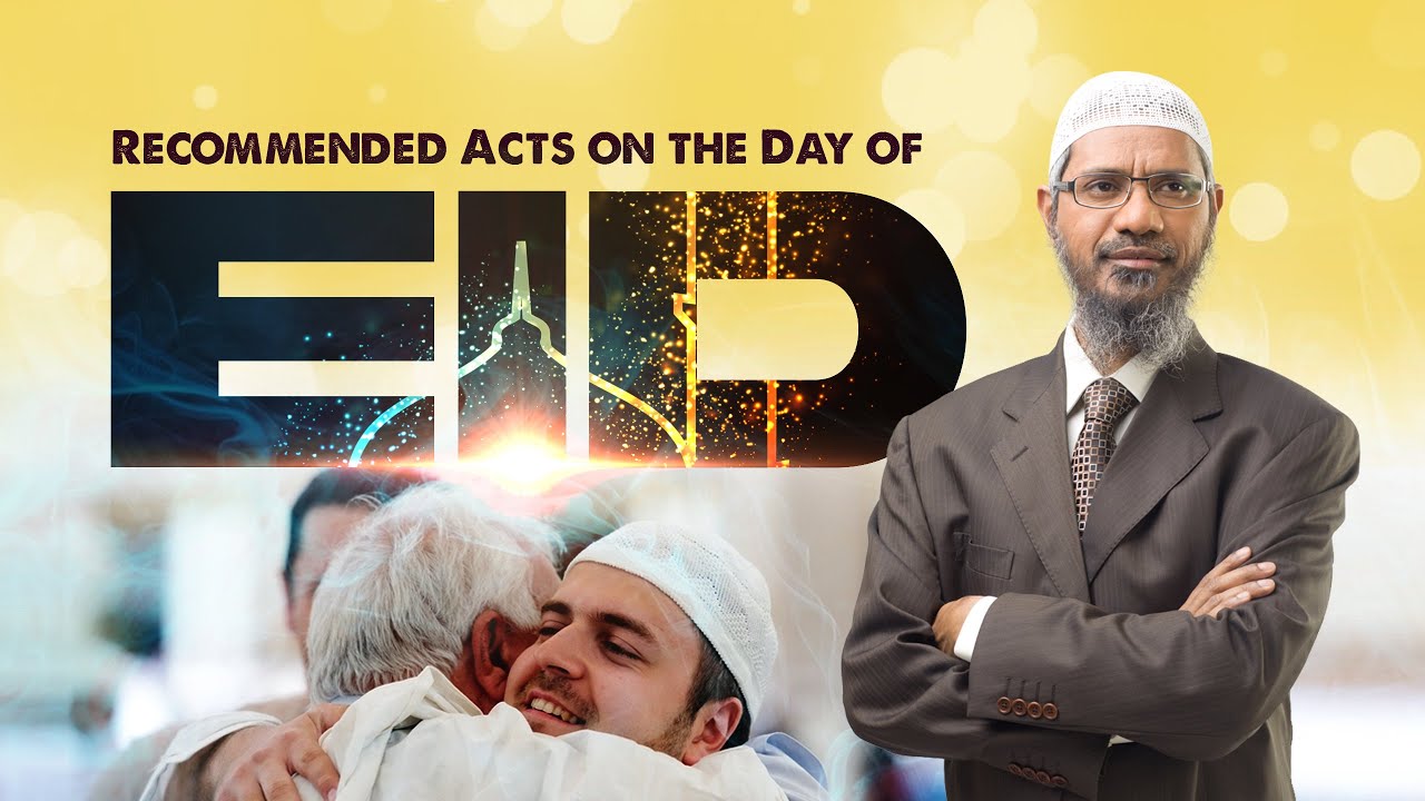 Recommended acts are on the day of Eid – Dr Zakir Naik