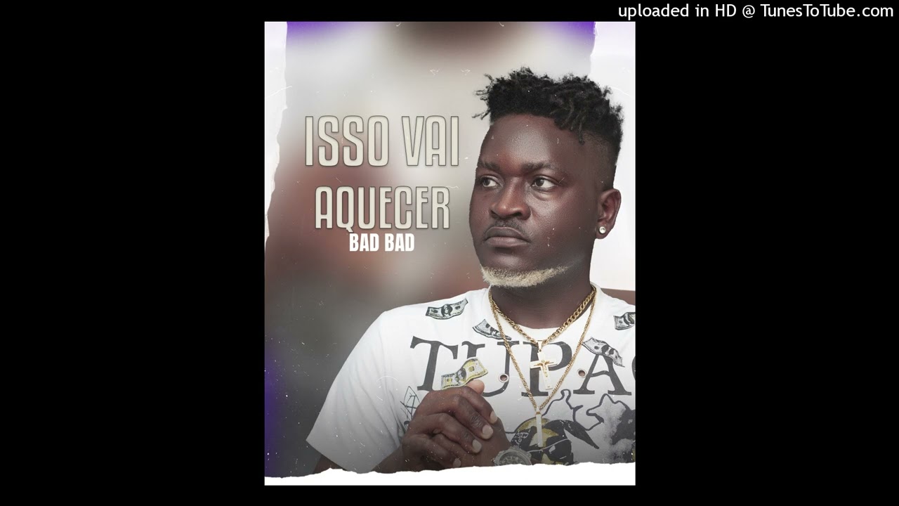 Bad Bad - Isso Vai Aquecer (Afro House)