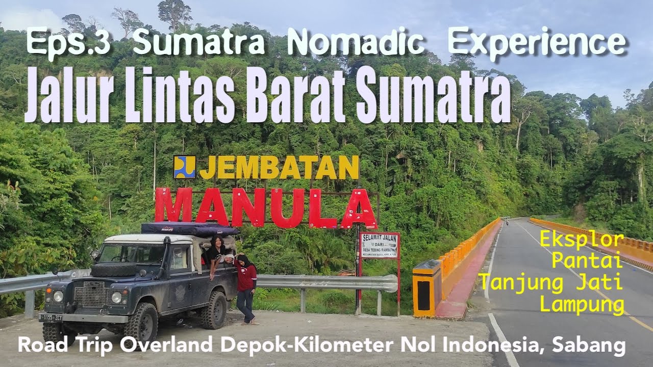 Road Trip Sumatra Jalur Lintas Barat | SUMATRA NOMADIC EXPERIENCE #3 Pesisir Barat Lampung-Bengkulu