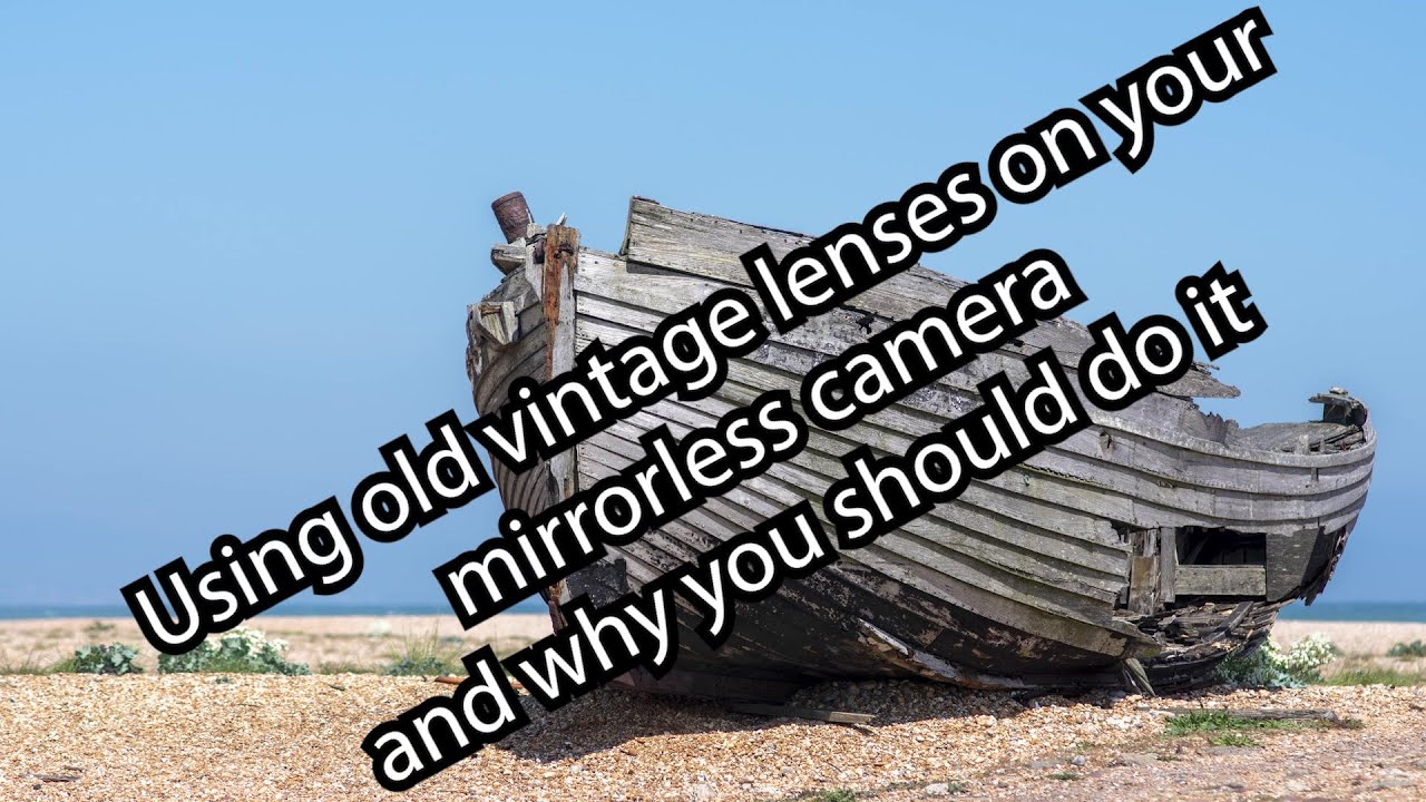 Using vintage lenses on your mirrorless camera and why you should just do it
