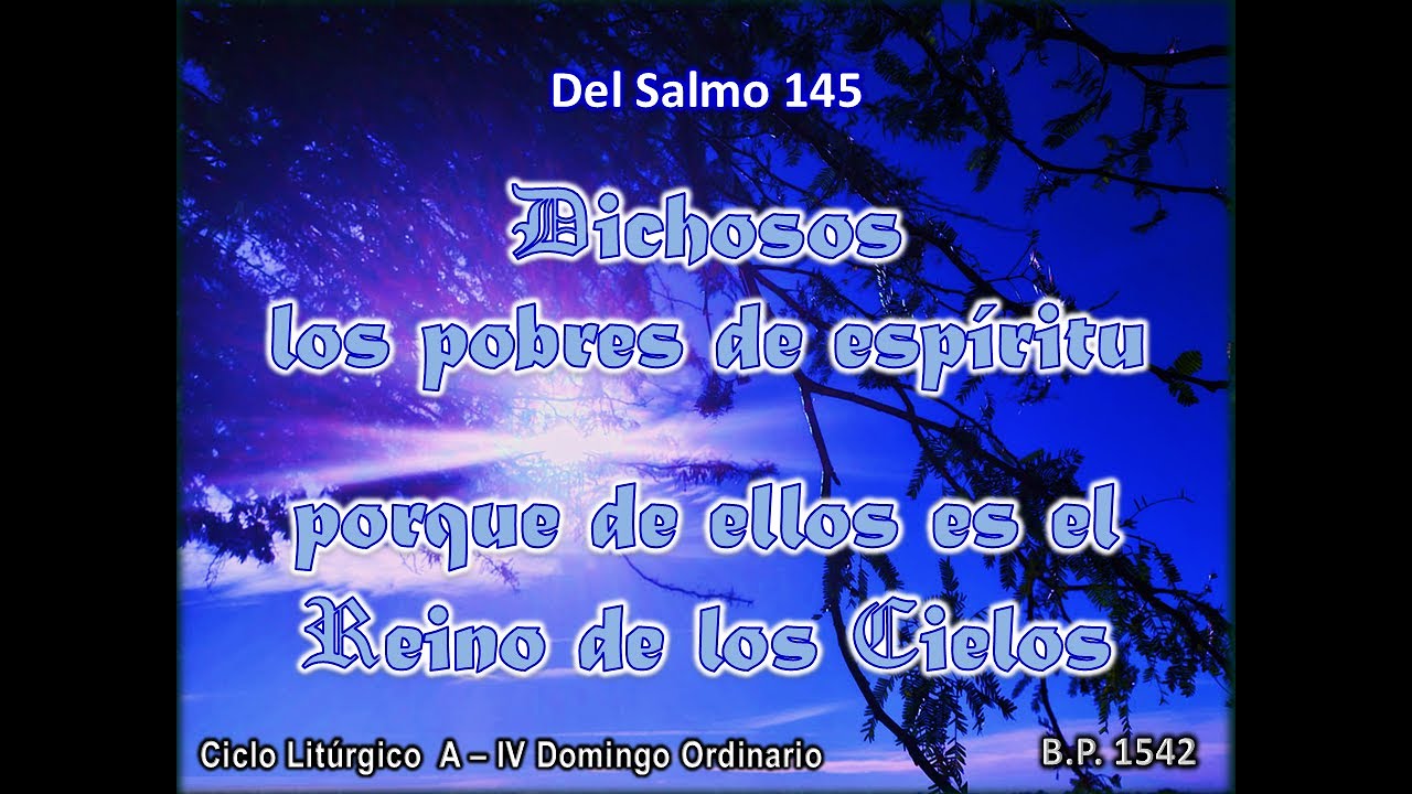 Del Salmo 145 Dichosos los pobres de espíritu porque de ellos es el Reino de los Cielos