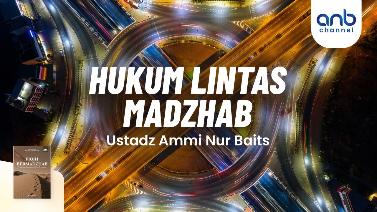 Hukum Lintas Madzhab | Ustadz Ammi Nur Baits, ST., BA