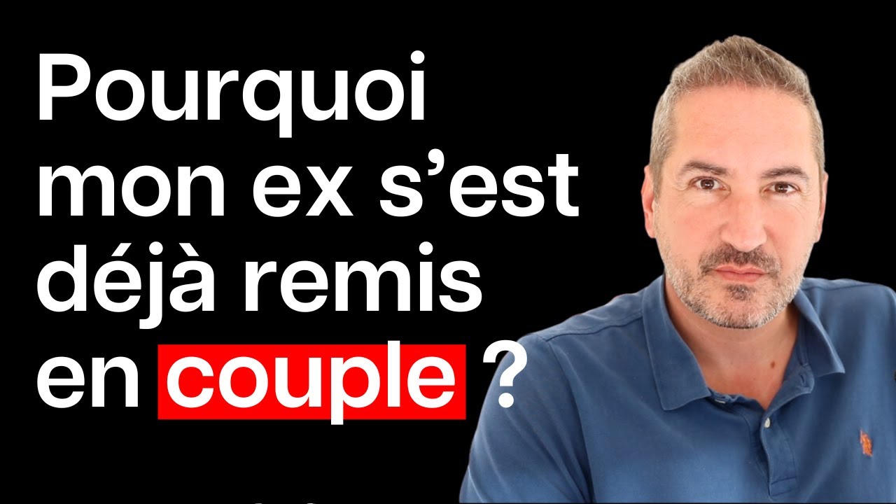 Pourquoi mon ex s'est DÉJÀ remis en couple ?