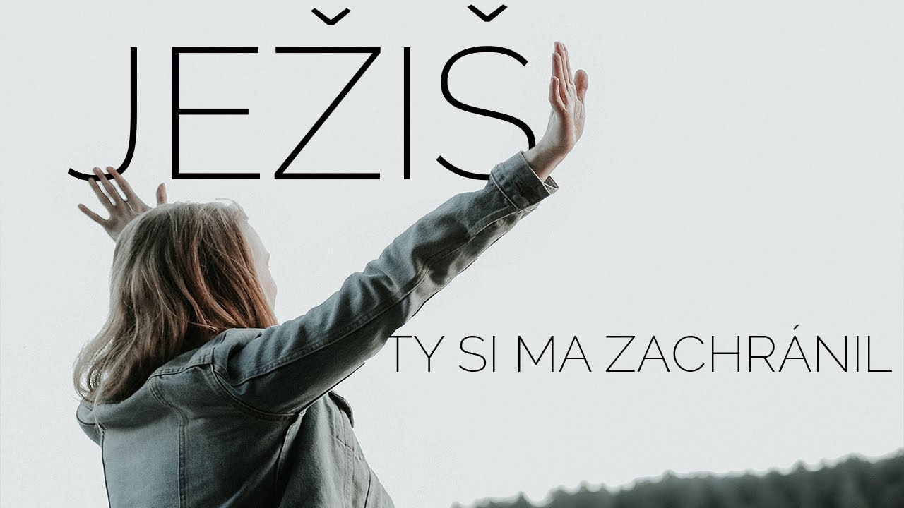 Ježiš, Ty si ma zachránil - chvály (text)