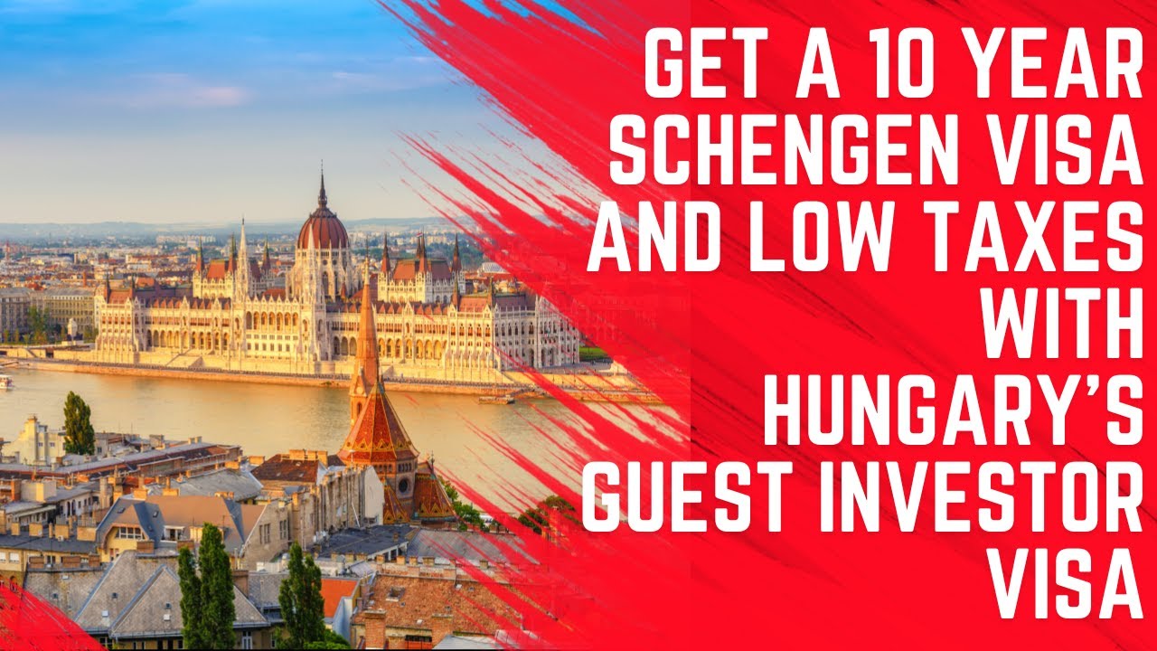 Get a 10 Year Schengen Visa and Low Taxes With Hungary's Guest Investor Visa