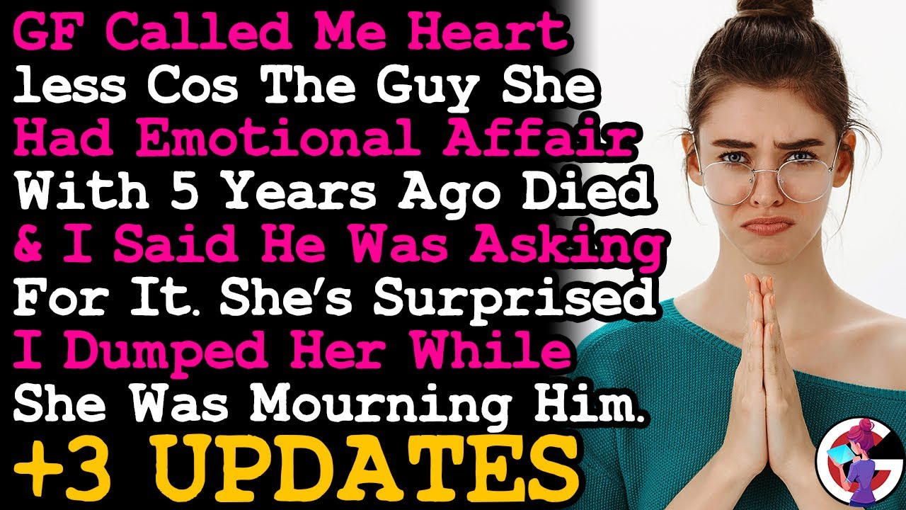 UPDATE GF Called Me Heartless For Not Mourning The Guy She Had Emotional Affair 5 Yrs Ago