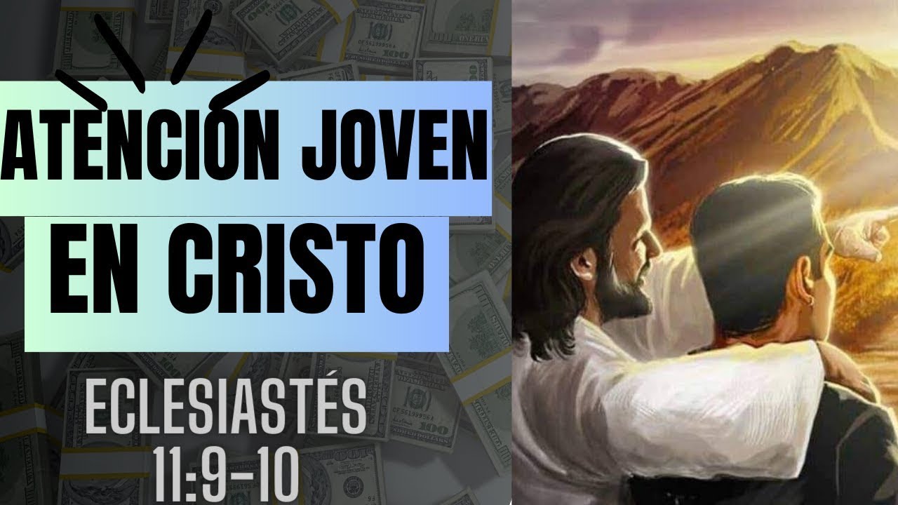 Eclesiastés 11:9-10  (disfrutar la juventud conforme a la voluntad de Dios.) Mensaje biblico