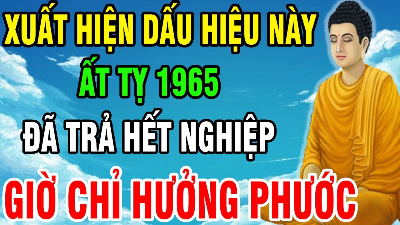Tuổi Ất Tỵ 1965 Nếu Có 10 Dấu Hiệu Này Chứng Tỏ Nghiệp Đã Trả Xong, Phúc Đang Âm Thầm Gõ Cửa