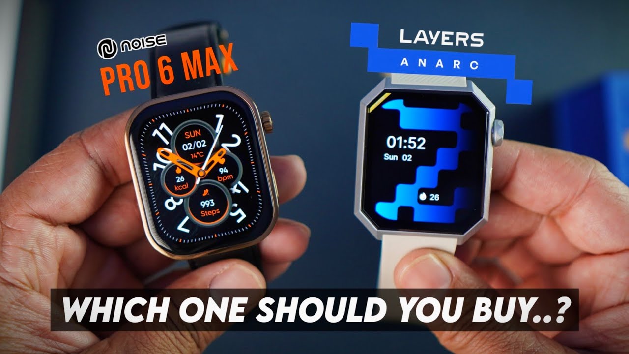 Layers Anarc vs Noise Colorfit Pro 6 Max Comparison || Which one should you buy?