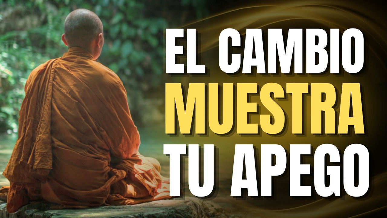 En El Cambio, Se Hace Visible Tu Apego | Budismo