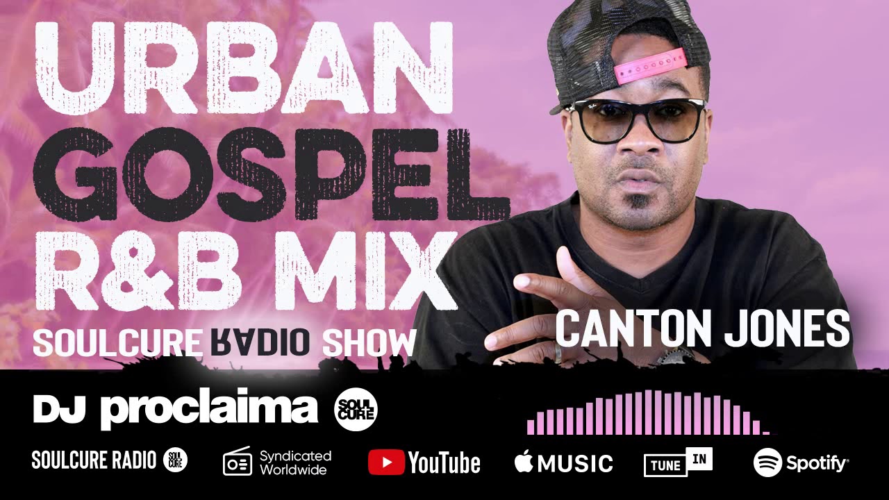Urban Gospel R&B Mix 2020 - ft Canton Jones - DJ Proclaima Soulcure Show July 17th