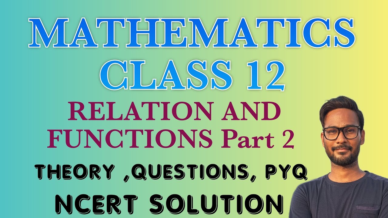 MATHEMATICS CLASS 12 -RELATIONS AND FUNCTIONS -CH-1 P 2 -NCERT -CBSE -BOARD EXAM