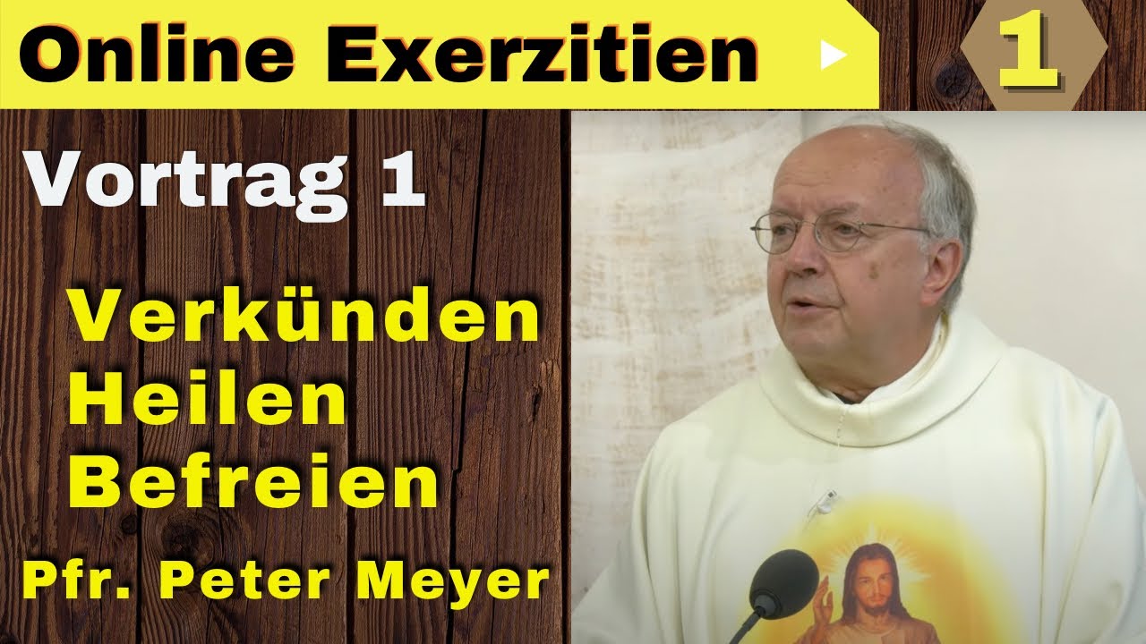 Vortrag 1 I Am 10.12.21 I Online Exerzitien mit Pfarrer Peter Meyer I Verkünden - Heilen – Befreien